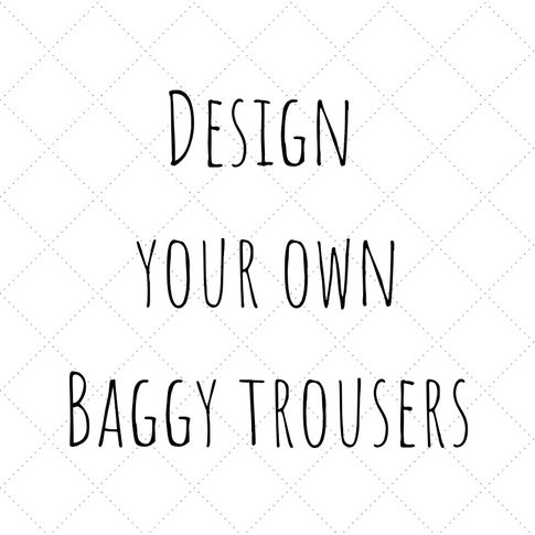 Design your Own | Baggy Trousers