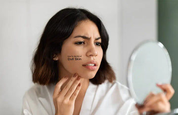 Best Ways to Get Rid of Dull Skin 