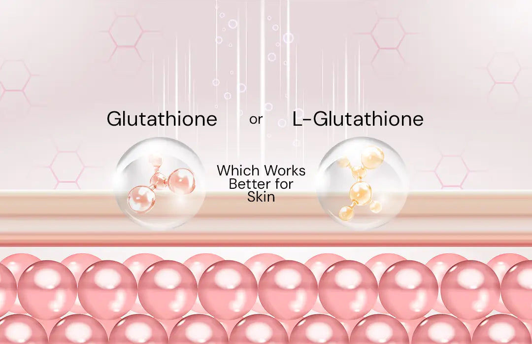 Glutathione or L-Glutathione: What is Better for Skin? Glutathione or L-Glutathione: What is Better for Skin?