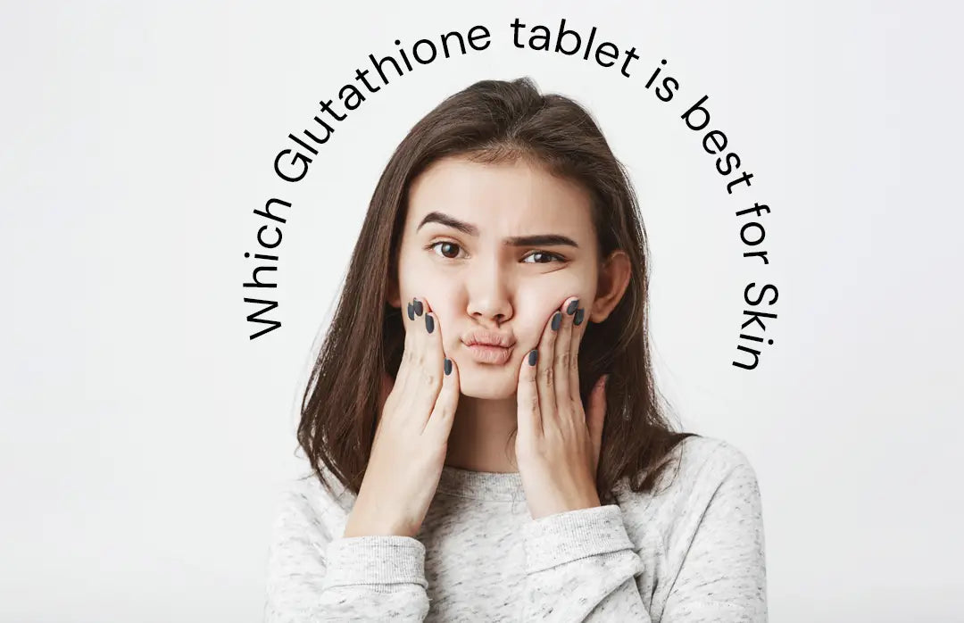 Which Glutathione Tablet is Best for Glowing and Bright Skin? | Glutone Which Glutathione Tablet is Best for Glowing and Bright Skin? | Glutone