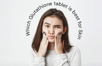 Which Glutathione Tablet is Best for Glowing and Bright Skin? | Glutone Which Glutathione Tablet is Best for Glowing and Bright Skin? | Glutone