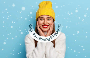 Winter Skin Routine: Keep Skin Glowing & Hydrated