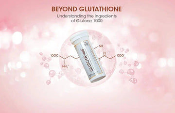 Beyond Glutathione: Understanding the Ingredients of Glutone 1000